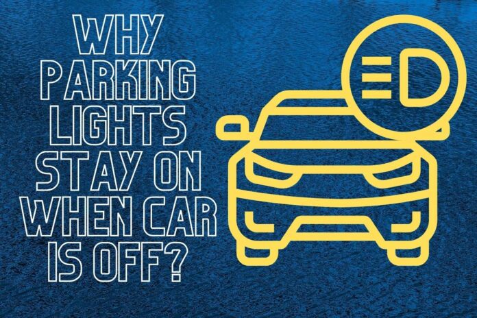Parking lights stay on when the car is off