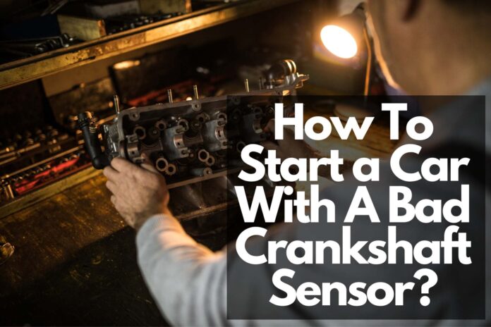How To Start a Car With A Bad Crankshaft Sensor
